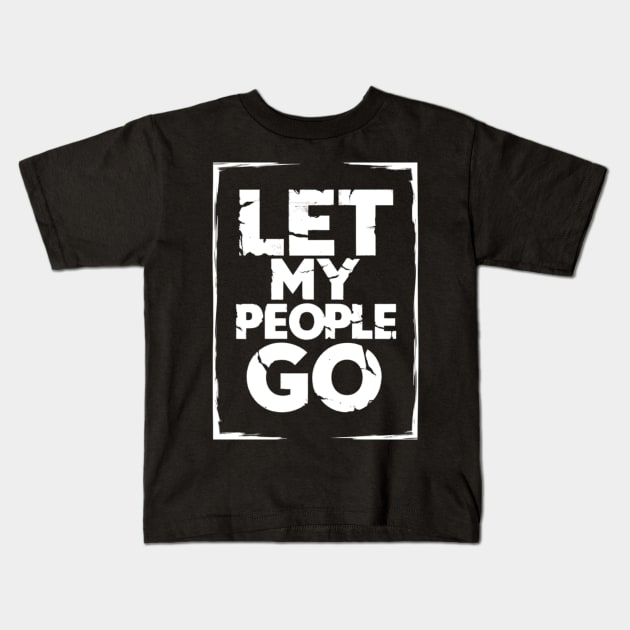 Let My People Go - Passover Quote Kids T-Shirt by BubbleMench